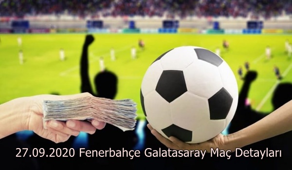 27.09.2020 Fenerbahçe Galatasaray Maç Detayları